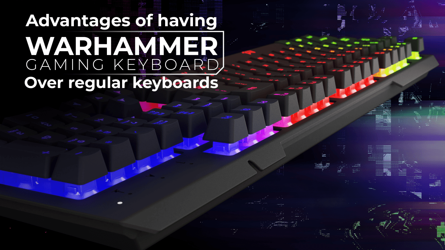 Advantages of having Warhammer Gaming keyboard over regular keyboards